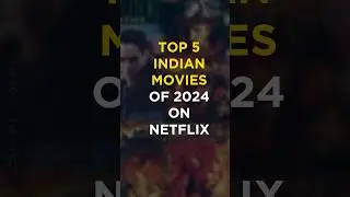 Top 5 Indian Movies of 2024 on Netflix