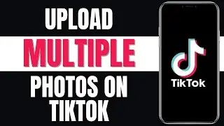 How To Upload Multiple Photos on TikTok