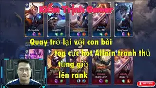 Quay trở lại với con bài top cực hot Allain tranh thủ từng giờ lên rank || Kiểm Trịnh Gamer