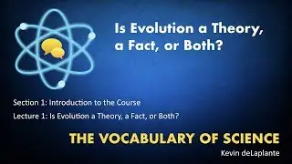 01.01. Is Evolution a Theory, a Fact, or Both?