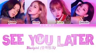 [BLACKPINK] 'See You Later' Color Coded Lyrics Han/Rom/Eng