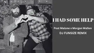 I Had Some Help - Post Malone feat Morgan Wallen (DJ Funsize Remix)