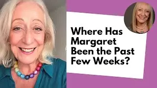 Where Has Margaret Been the Last 2 Weeks??