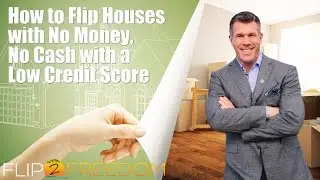 How to Flip Houses with No Money, No Cash with a Low Credit Score