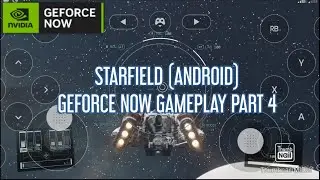 STARFIELD (ANDROID) GEFORCE NOW GAMEPLAY PART 4