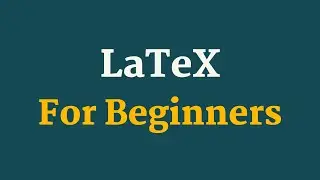 LaTex Tutorial For Beginners