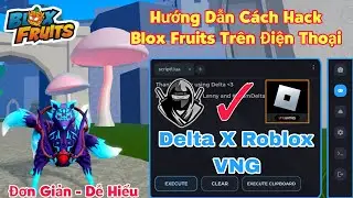 hướng dẫn hack roblox blox fruits vng delta x trên điện thoại fix cập nhật - 100% thành công