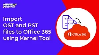 Import OST and PST files to Office 365 using Kernel Tool