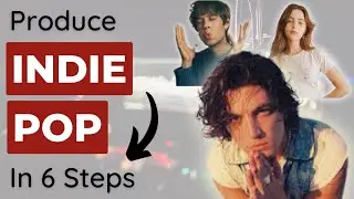 Produce an INDIE POP Song in 6 Steps (LANY, Porches, Clairo)