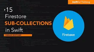 Working with Sub-Collections in Firebase Firestore for iOS Apps | Firebase Bootcamp #15