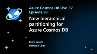 Sneak peek: new hierarchical partitioning for Azure Cosmos DB - Episode 28