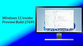 Windows 11 Insider Preview Build 27695 Canary Channel