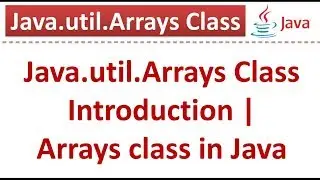 Java.util.Arrays Class Introduction | Arrays class in Java