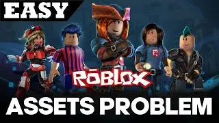 How to Fix Roblox Assets Not Loading 2024: Proven Methods