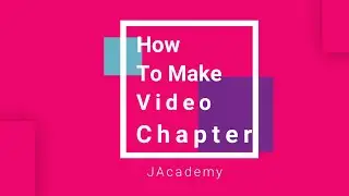How to make Video Chapters in YouTube | YouTube How To | Technical Tips | JAcademy
