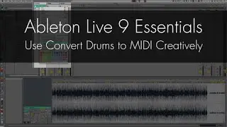 Ableton Live 9 - Use Convert Drums to MIDI Creatively