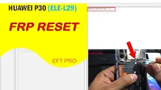 Huawei P30 FRP Reset (ELE-L29) | EFT Pro