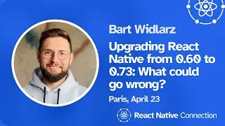 React Native Connection 2024 - Bart Widlarz - Upgrading React Native from 0.60 to 0.73