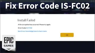 Fix Epic Games Launcher Error Code IS-FC02 Install Failed