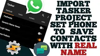 how to import  tasker profile | project | task | save contacts  with real names on whatsapp