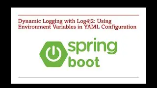 65 Dynamic Logging with Log4j2  Using Environment Variables in YAML Configuration
