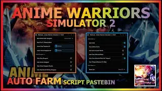 ANIME WARRIORS SIMULATOR 2 Script Pastebin 2023 AUTO FARM | AUTO DUNGEON | BATTLE | HATCH EGG & MORE