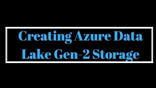 Creating Azure Data Lake Gen-2 Storage