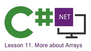 C# Programming: Lesson 11.  More about Arrays