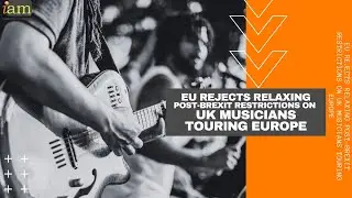 EU Rejects Relaxing Post-Brexit Restrictions on UK Musicians Touring Europe