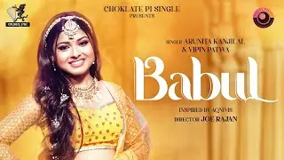 Babul - Official Video | Arunita Kanjilal & Vipin Patwa | Pawandeep Rajan, Joe Rajan | Choklate Pi