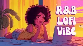 Upbeat Lofi - Boost Your Mood & Vibe with Lush R&B Lofi