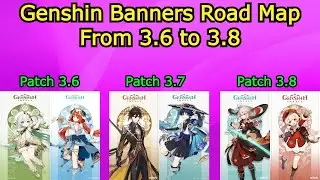 Genshin Impact Banners Road Map From 3.6 to 3.8 Prediction