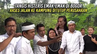 EMAK-EMAK DI BOGOR MENANGIS HISTERIS | AKSES JALAN KE KAMPUNG DITUTUP PERUSAHAAN