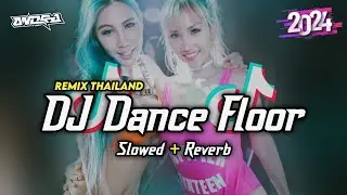 DJ DANCE FLOOR REMIX THAILAND VIRAL TIKTOK ( Slowed & Reverb )