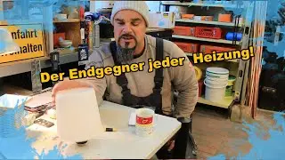 Der Endgegner jeder  Heizung!