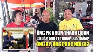 Ông Nhơn thách CQVN mời TT Trump qua thăm, ông Kỷ & ông Phúc nói gì?