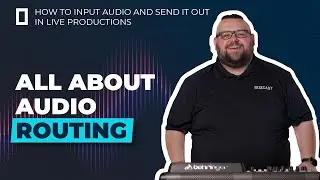All About Audio Routing — How to Input Audio and Send it Out in Live Productions