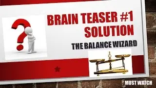 BRAIN TEASER 1-SOLUTION THE BALANCE WIZARD