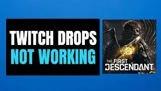 How to Fix Twitch Drop Not Working In The First Descendant