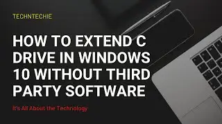 How to Extend C Drive in Windows 10 without Third Party Software