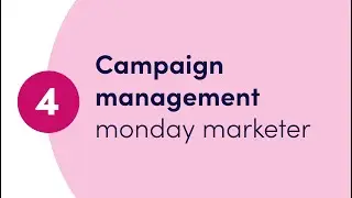 Getting started with monday marketer Ch. 4 Campaign management | monday.com webinars