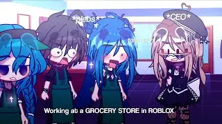 [🛒👩🏻‍💻] “Working at a GROCERY STORE in Roblox” | krew skit | gacha meme | GC | og | katz !! 🌷