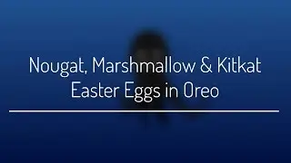 Get Android Nougat, Marshmallow & Kitkat Easter Eggs on Oreo!