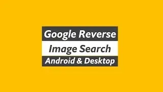 Google Reverse Image Search on Android & Desktop | Google Search by Image