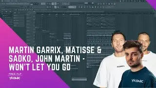 Martin Garrix, Matisse & Sadko, John Martin - Won’t Let You Go [Remake] Free FLP!