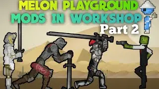 PART 2 | SHOWING MODS IN WORKSHOP |  MELON PLAYGROUND