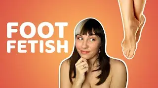 What's wrong with a foot fetish?! | Come Curious