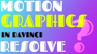 Motion Graphics In DaVinci Resolve? Is it possible?