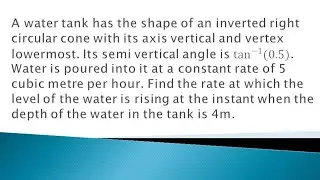 A water tank has the shape of an inverted right circular cone with its axis vertical and vertex.....