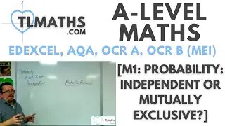 A-Level Maths: M1-08 [Probability: Independent or Mutually Exclusive?]